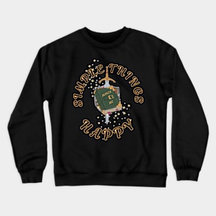 Simple things makes me happy( Fantasy Edition) Crewneck Sweatshirt